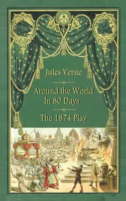 Înconjurul lumii în 80 de zile - piesa de teatru din 1874 (hardback) - Around the World in 80 Days - The 1874 Play (hardback)