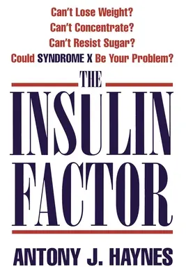 Factorul insulină: Nu poți pierde în greutate? Nu vă puteți concentra? Nu puteți rezista la zahăr? Sindromul X ar putea fi problema ta? - The Insulin Factor: Can't Lose Weight? Can't Concentrate? Can't Resist Sugar? Could Syndrome X Be Your Problem?