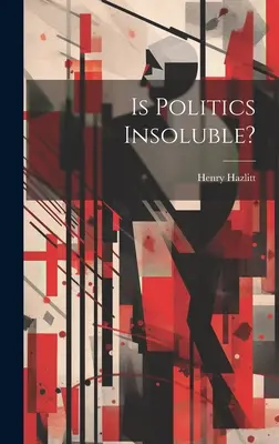 Este politica insolubilă? - Is Politics Insoluble?