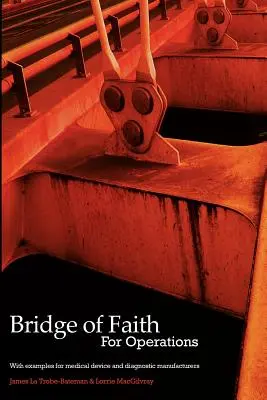 Podul credinței pentru operațiuni cu exemple pentru producătorii de dispozitive medicale și diagnostice - Bridge of Faith for Operations with Examples for Medical Device and Diagnostic Manufacturers