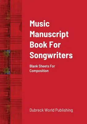 Music Manuscript Book For Songwriters: Foaie albă pentru compoziție - Music Manuscript Book For Songwriters: Blank Sheets For Composition