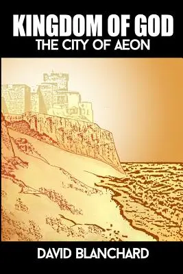 Regatul lui Dumnezeu: Orașul lui Aeon - Kingdom of God: The City of Aeon