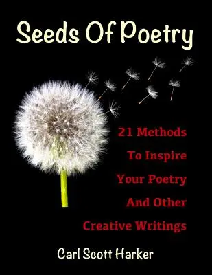 Semințe de poezie: 21 de metode pentru a vă inspira poezia și alte scrieri creative - Seeds of Poetry: 21 Methods to Inspire Your Poetry and Other Creative Writings