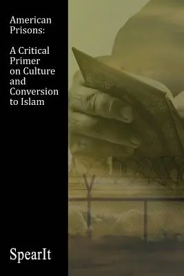 Închisorile americane: Un abecedar critic privind cultura și convertirea la islam - American Prisons: A Critical Primer on Culture and Conversion to Islam