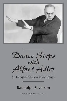 Pași de dans cu Alfred Adler: O psihologie interpretativă a sufletului - Dance Steps with Alfred Adler: An Interpretive Soul Psychology