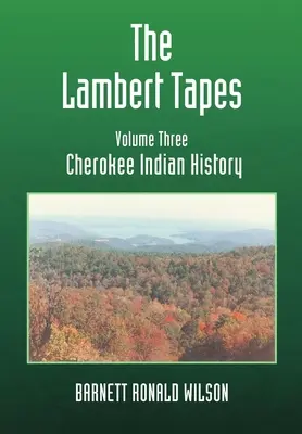 The Lambert Tapes: Istoria indienilor Cherokee - Volumul trei - The Lambert Tapes Cherokee Indian History Volume Three