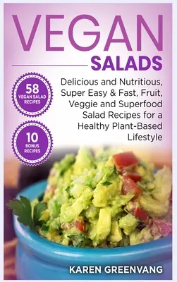 Salate vegane: Rețete delicioase și nutritive, super ușoare și rapide, de salate cu fructe, legume și superalimente pentru o viață sănătoasă bazată pe plante - Vegan Salads: Delicious and Nutritious, Super Easy & Fast, Fruit, Veggie and Superfood Salad Recipes for a Healthy Plant-Based Lifes