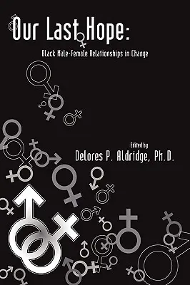 Ultima noastră speranță: Relațiile bărbat-femeie de culoare în schimbare - Our Last Hope: Black Male-Female Relationships in Change