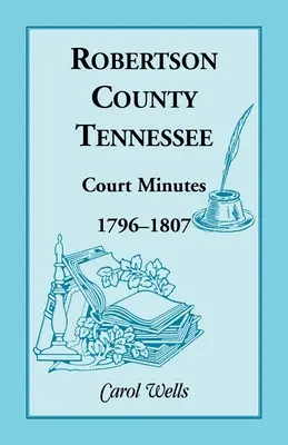 Robertson County, Tennessee, procese-verbale, 1796-1807 - Robertson County, Tennessee, Court Minutes, 1796-1807