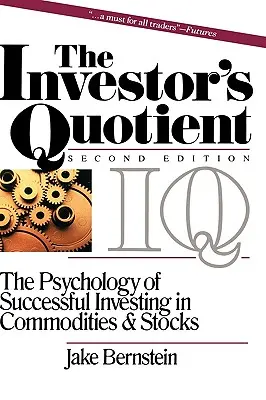Cotientul investitorului: Psihologia investițiilor de succes în mărfuri și acțiuni - The Investor's Quotient: The Psychology of Successful Investing in Commodities & Stocks