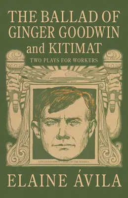 Balada lui Ginger Goodwin & Kitimat: Două piese de teatru pentru muncitori - The Ballad of Ginger Goodwin & Kitimat: Two Plays for Workers