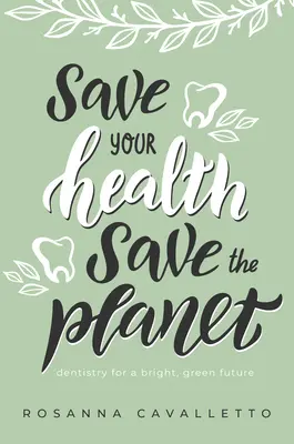 Save Your Health Save the Planet: Stomatologie pentru un viitor luminos și ecologic - Save Your Health Save the Planet: Dentistry for a Bright, Green Future