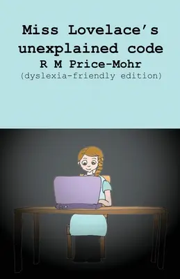 Codul inexplicabil al domnișoarei Lovelace (ediție adaptată dislexiei) - Miss Lovelace's unexplained code (dyslexia-friendly edition)