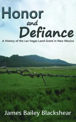 Onoare și sfidare: O istorie a Las Vegas Land Grant în New Mexico - Honor and Defiance: A History of the Las Vegas Land Grant in New Mexico