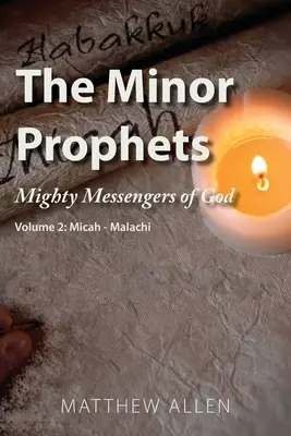 Profeții minori: Puternicii mesageri ai lui Dumnezeu Volumul 2: Micah-Malachi - The Minor Prophets: Mighty Messengers of God Volume 2: Micah-Malachi