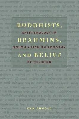 Buddhists, Brahmins, and Belief: Epistemologie în filosofia religiei din Asia de Sud - Buddhists, Brahmins, and Belief: Epistemology in South Asian Philosophy of Religion