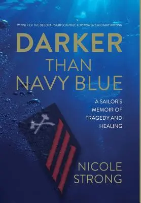 Mai întunecat decât albastru marin: Memoriile unui marinar despre tragedie și vindecare: A Sailor's Memoir of Tragedy and Healing - Darker Than Navy Blue: A Sailor's Memoir of Tragedy and Healing