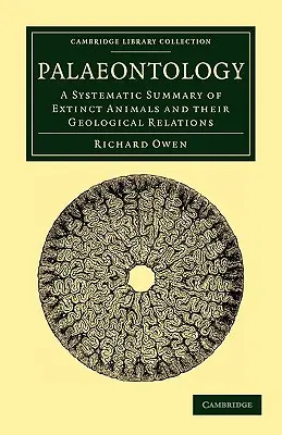Paleontologie: O sinteză sistematică a animalelor dispărute și a relațiilor lor geologice - Palaeontology: A Systematic Summary of Extinct Animals and Their Geological Relations