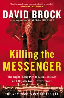 Killing the Messenger: Complotul dreptei de a o deraia pe Hillary și de a vă deturna guvernul - Killing the Messenger: The Right-Wing Plot to Derail Hillary and Hijack Your Government