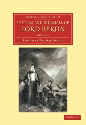 Scrisori și jurnale ale lui Lord Byron: Cu notițe despre viața sa - Letters and Journals of Lord Byron: With Notices of His Life