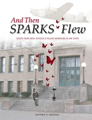 Și apoi SPARKS a zburat: Războinicii căzuți la liceul South Park în unități aeriene - And Then SPARKS Flew: South Park High School's Fallen Warriors in Air Units