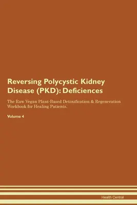 Inversarea bolii polichistice a rinichilor (PKD): Deficiențe The Raw Vegan Plant-Based Detoxification & Regeneration Workbook for Healing Patients. Volume - Reversing Polycystic Kidney Disease (PKD): Deficiencies The Raw Vegan Plant-Based Detoxification & Regeneration Workbook for Healing Patients. Volume