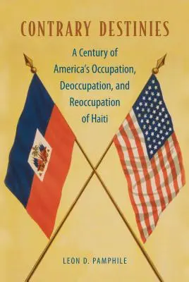 Contrary Destinies: Un secol de ocupație, desocupare și reocupare a Haiti de către America - Contrary Destinies: A Century of America's Occupation, Deoccupation, and Reoccupation of Haiti