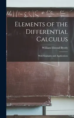 Elements of the Differential Calculus: Cu exemple și aplicații - Elements of the Differential Calculus: With Examples and Applications