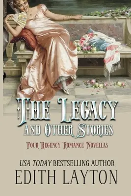 Moștenirea și alte povestiri: Four Regency Romance Novellas - The Legacy and Other Stories: Four Regency Romance Novellas