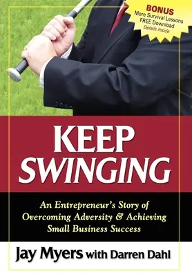Keep Swinging: Povestea unui antreprenor care a depășit adversitatea și a obținut succesul într-o mică afacere - Keep Swinging: An Entrepreneur's Story of Overcoming Adversity & Achieving Small Business Success
