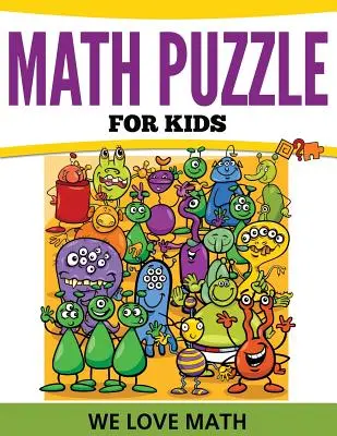 Puzzle-uri matematice pentru copii: Noi iubim matematica - Math Puzzles For Kids: We Love Math