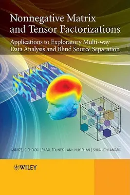 Factorizări ne-negative de matrice și tensori: Aplicații la analiza exploratorie multidirecțională a datelor și separarea orbitoare a surselor - Nonnegative Matrix and Tensor Factorizations: Applications to Exploratory Multi-Way Data Analysis and Blind Source Separation