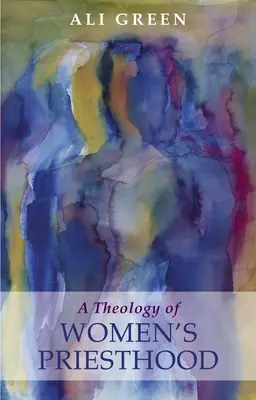 O teologie a preoției femeilor - A Theology of Women's Priesthood