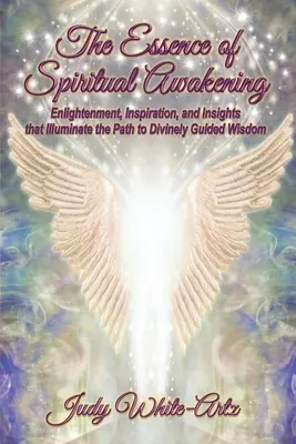 Esența trezirii spirituale: Iluminare, inspirație și intuiții care luminează calea către înțelepciunea ghidată divin - The Essence of Spiritual Awakening: Enlightenment, Inspiration, and Insights that Illuminate the Path to Divinely Guided Wisdom