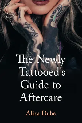 Ghidul noului tatuat pentru îngrijirea ulterioară - The Newly Tattooed's Guide to Aftercare