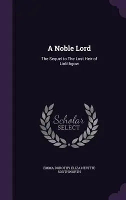 Un nobil lord: The Sequel to The Lost Heir of Linlithgow - A Noble Lord: The Sequel to The Lost Heir of Linlithgow