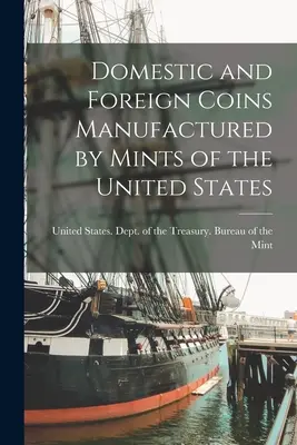 Monedele naționale și străine fabricate de monetăriile din Statele Unite - Domestic and Foreign Coins Manufactured by Mints of the United States