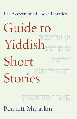 Ghidul Asociației Bibliotecilor Evreiești pentru povestiri scurte în limba idiș (The Association of Jewish Libraries Guide to Yiddish Short Stories) - The Association of Jewish Libraries Guide to Yiddish Short Stories