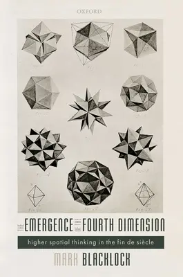 Apariția celei de-a patra dimensiuni: Gândirea spațială superioară în Fin de Siecle - The Emergence of the Fourth Dimension: Higher Spatial Thinking in the Fin de Siecle