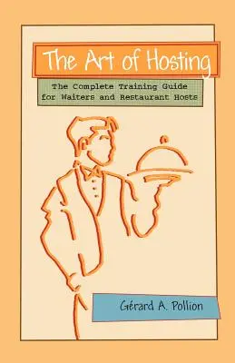 The Art of Hosting: Ghidul complet de instruire pentru chelneri și gazde de restaurant - The Art of Hosting: The Complete Training Guide for Waiters and Restaurant Hosts
