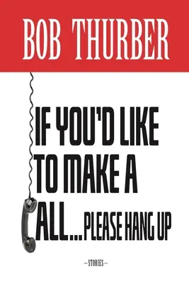 Dacă doriți să dați un telefon, vă rugăm să închideți: Povestiri - If You'd Like to Make a Call, Please Hang Up: Stories