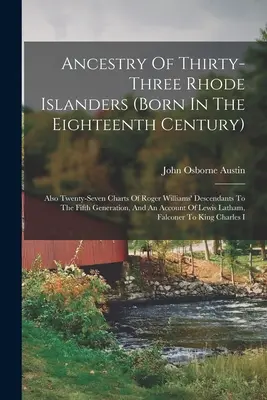 Ancestry Of Thirty-three Rhode Islanders (born In The Eighteenth Century): De asemenea, douăzeci și șapte de grafice ale descendenților lui Roger Williams până la a cincea generație - Ancestry Of Thirty-three Rhode Islanders (born In The Eighteenth Century): Also Twenty-seven Charts Of Roger Williams' Descendants To The Fifth Genera