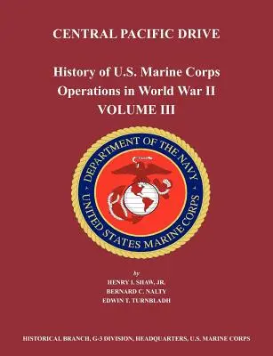 History of U.S. Marine Corps Operations in World War II. Volumul III: Central Pacific Drive - History of U.S. Marine Corps Operations in World War II. Volume III: Central Pacific Drive