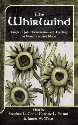 The Whirlwind: Eseuri despre Iov, hermeneutică și teologie în memoria lui Jane Morse - The Whirlwind: Essays on Job, Hermeneutics and Theology in Memory of Jane Morse