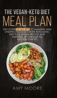 The Vegan Keto Diet Meal Plan: Descoperiți secretele utilizărilor uimitoare și neașteptate ale dietei ketogenice plus rețete vegane și tehnici esențiale - The Vegan Keto Diet Meal Plan: Discover the Secrets to Amazing and Unexpected Uses for the Ketogenic Diet Plus Vegan Recipes and Essential Techniques