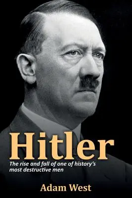 Hitler: Ascensiunea și decăderea unuia dintre cei mai distructivi oameni din istorie - Hitler: The rise and fall of one of history's most destructive men