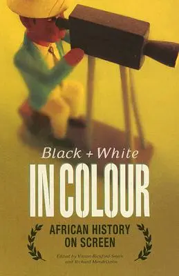 Alb și negru în culori: Istoria africană pe ecran - Black and White in Colour: African History on Screen