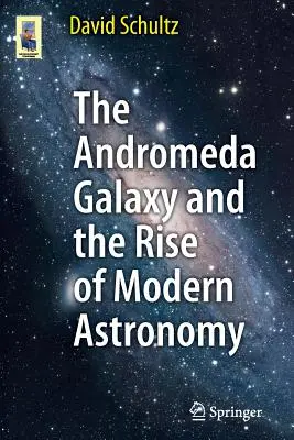 Galaxia Andromeda și apariția astronomiei moderne (The Andromeda Galaxy and the Rise of Modern Astronomy) - The Andromeda Galaxy and the Rise of Modern Astronomy