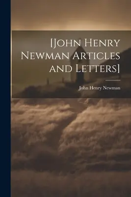 [Articole și scrisori de John Henry Newman] - [John Henry Newman Articles and Letters]