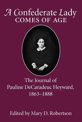 Doamna confederată ajunge la vârsta maturității: Jurnalul lui Pauline Decaradeuc Heyward, 1863-1888 - Confederate Lady Comes of Age: The Journal of Pauline Decaradeuc Heyward, 1863-1888